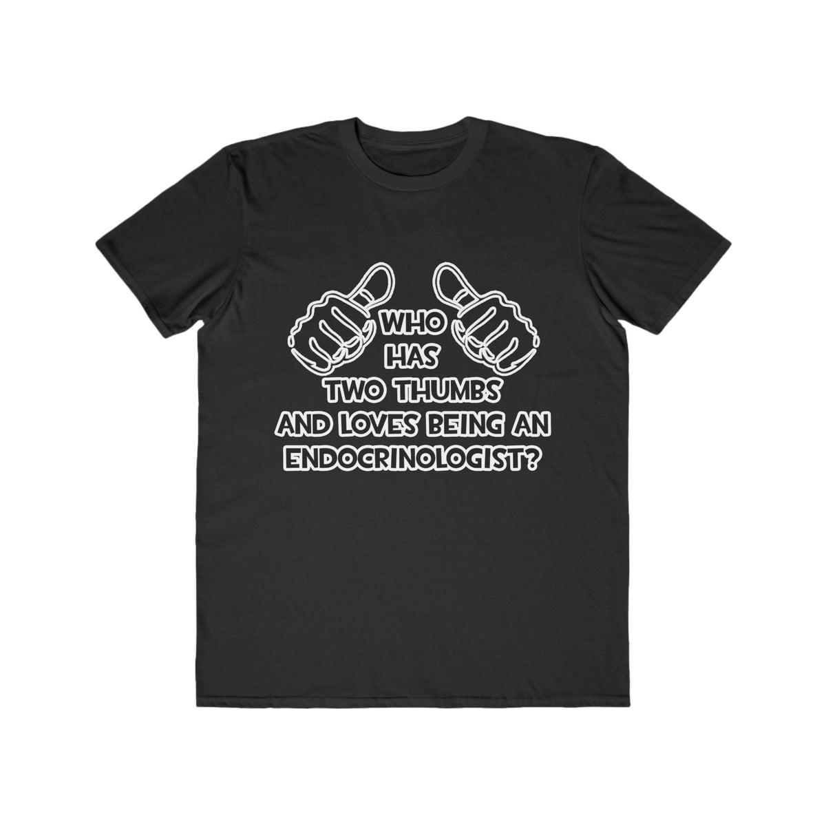 Two Thumbs and Loves Being an Endocrinologist - Men's Lightweight Fashion Tee