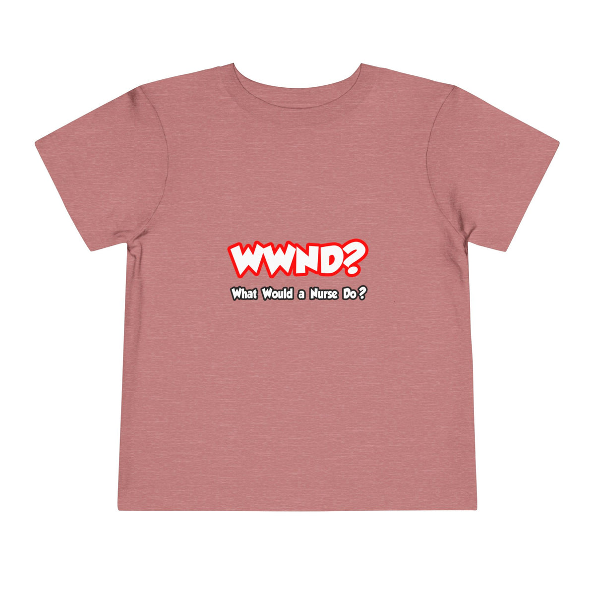 WWND...What Would a Nurse Do - Toddler Short Sleeve Tee
