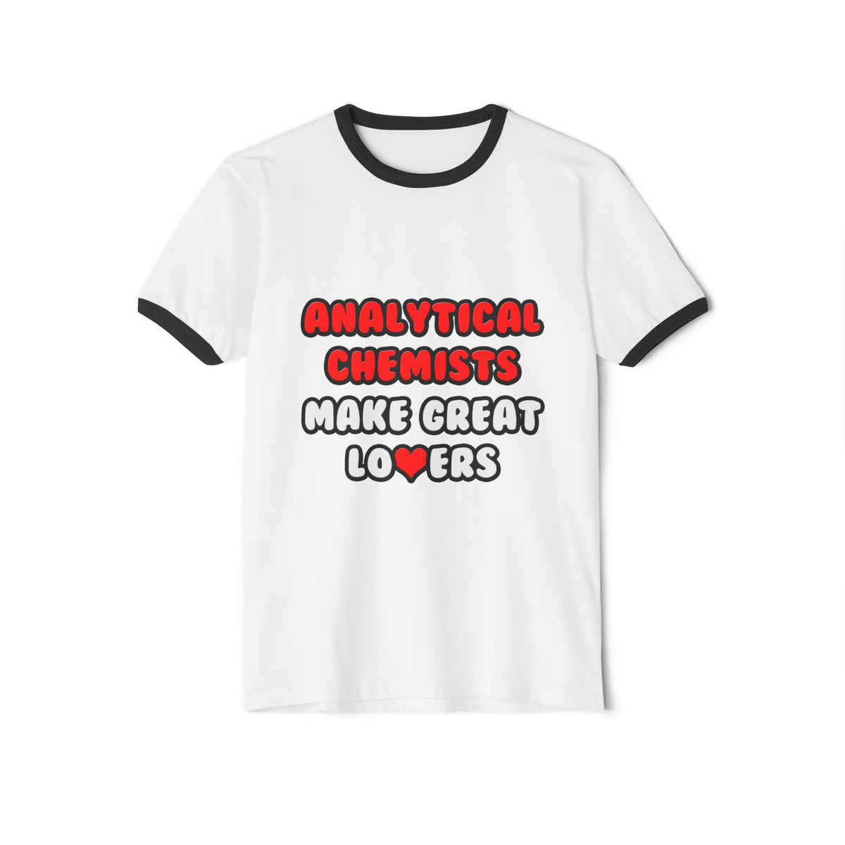 Analytical Chemists Make Great Lovers - Unisex Cotton Ringer T-Shirt