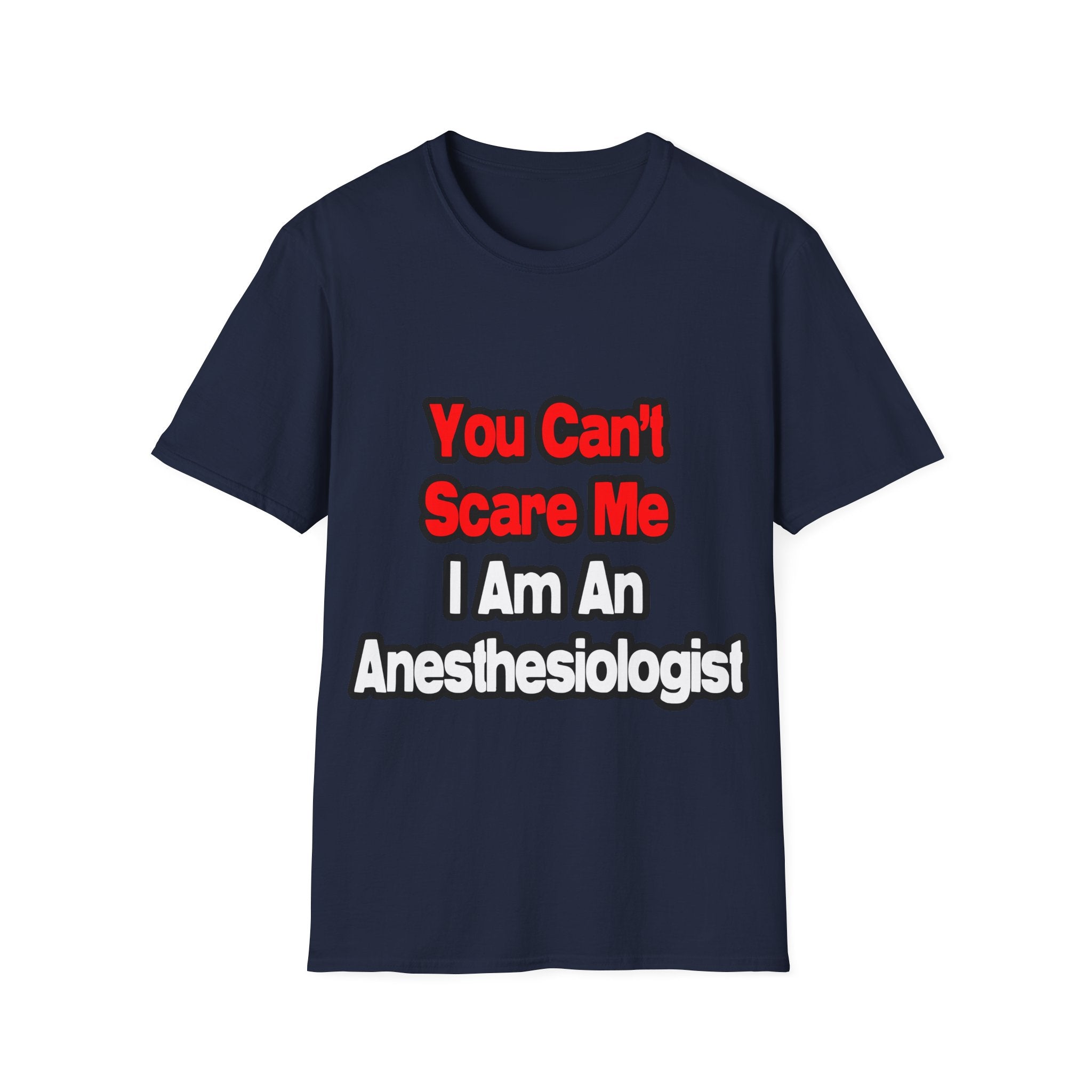 You Can't Scare Me...Anesthesiologist - Unisex Softstyle T-Shirt