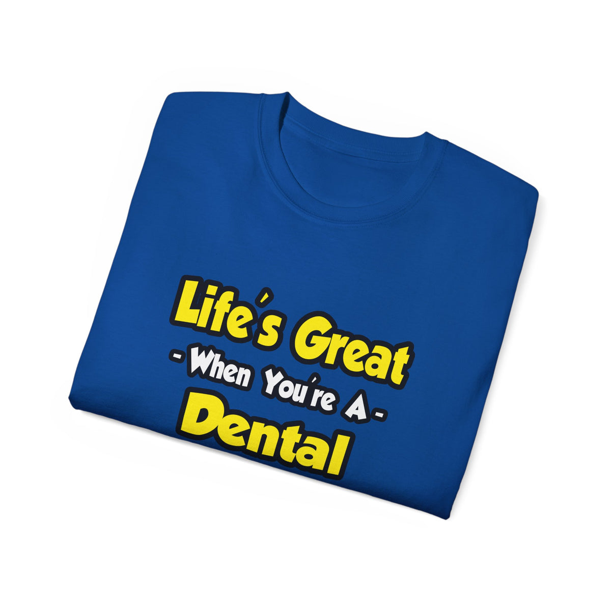 Life's Great When You're a Dental Hygienist - Unisex Ultra Cotton Tee