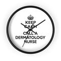 Keep Calm and Call a Dermatology Nurse - Wall Clock
