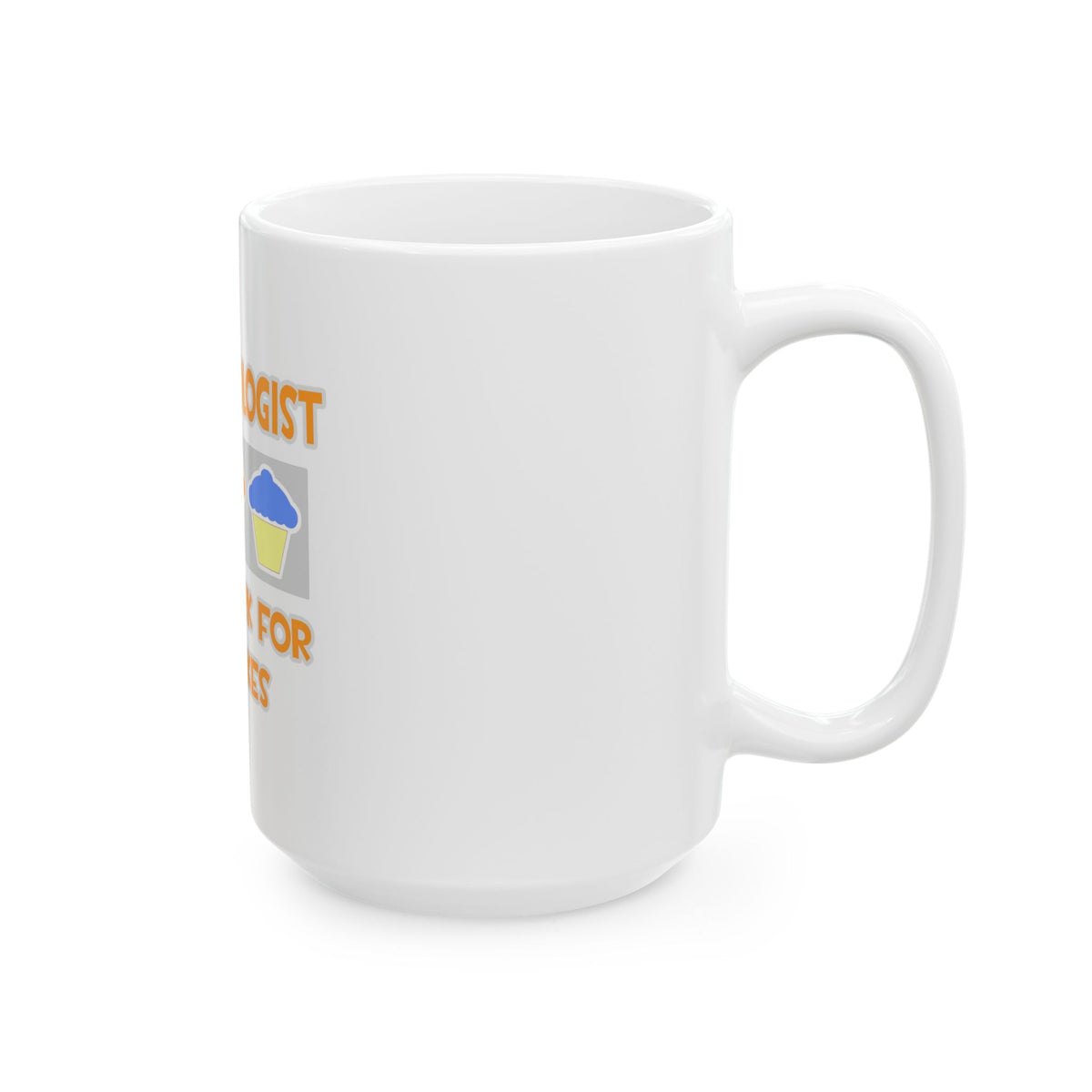 Anthropologist ... Will Work For Cupcakes - Ceramic Mug, (11oz, 15oz)