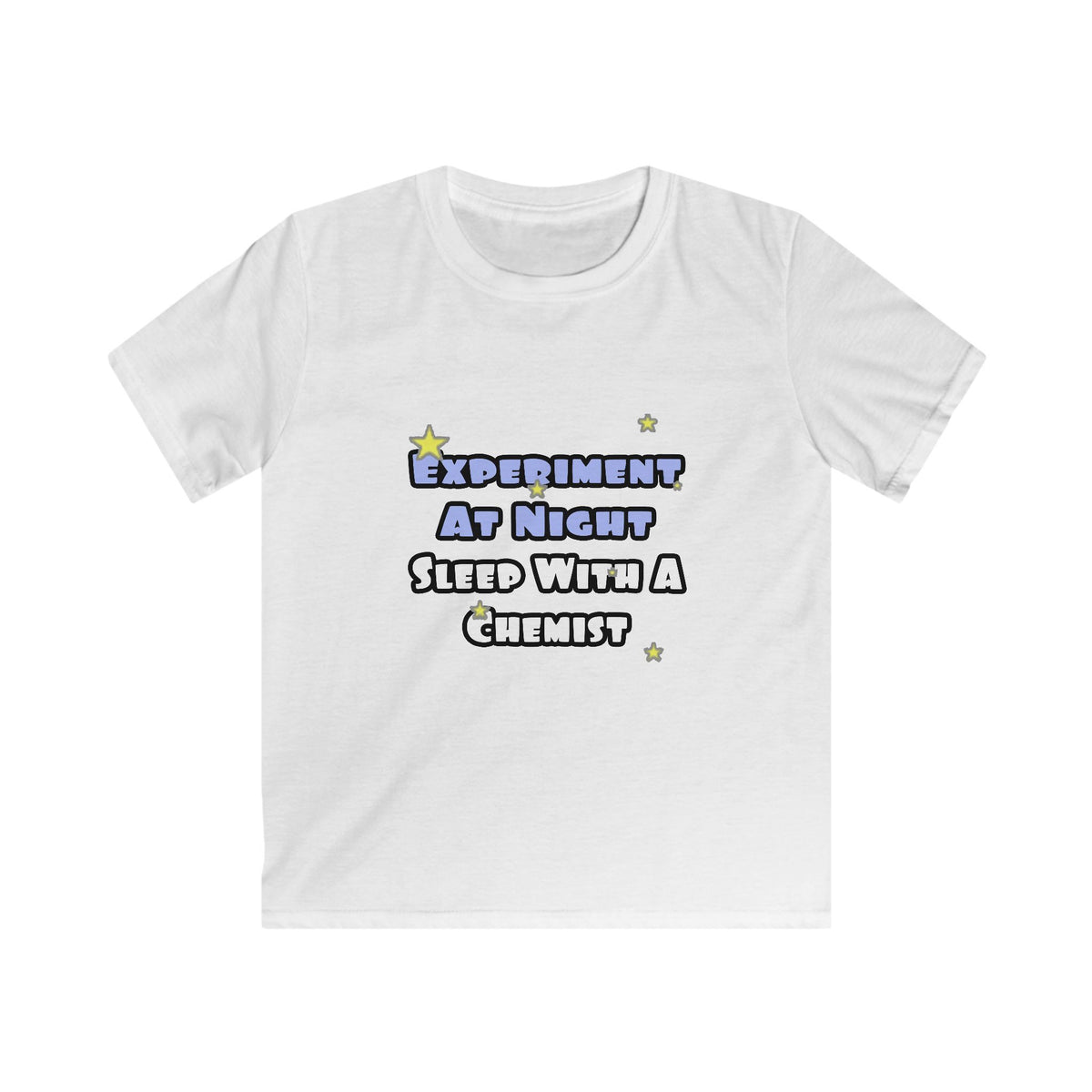 Experiment At Night...Sleep With a Chemist - Kids Softstyle Tee