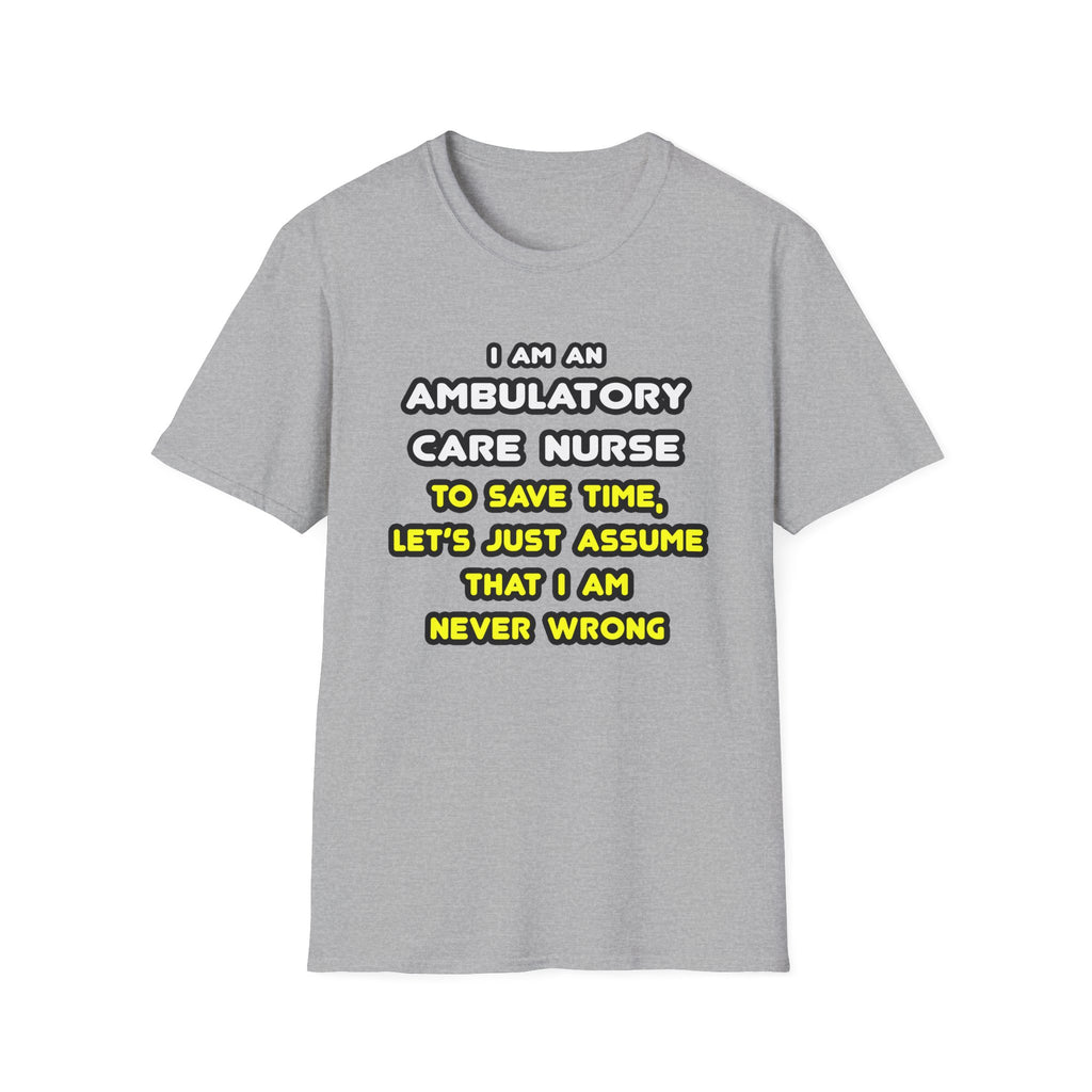 Funny Ambulatory Care Nurse T Shirts and Gifts - Unisex Softstyle T-Shirt