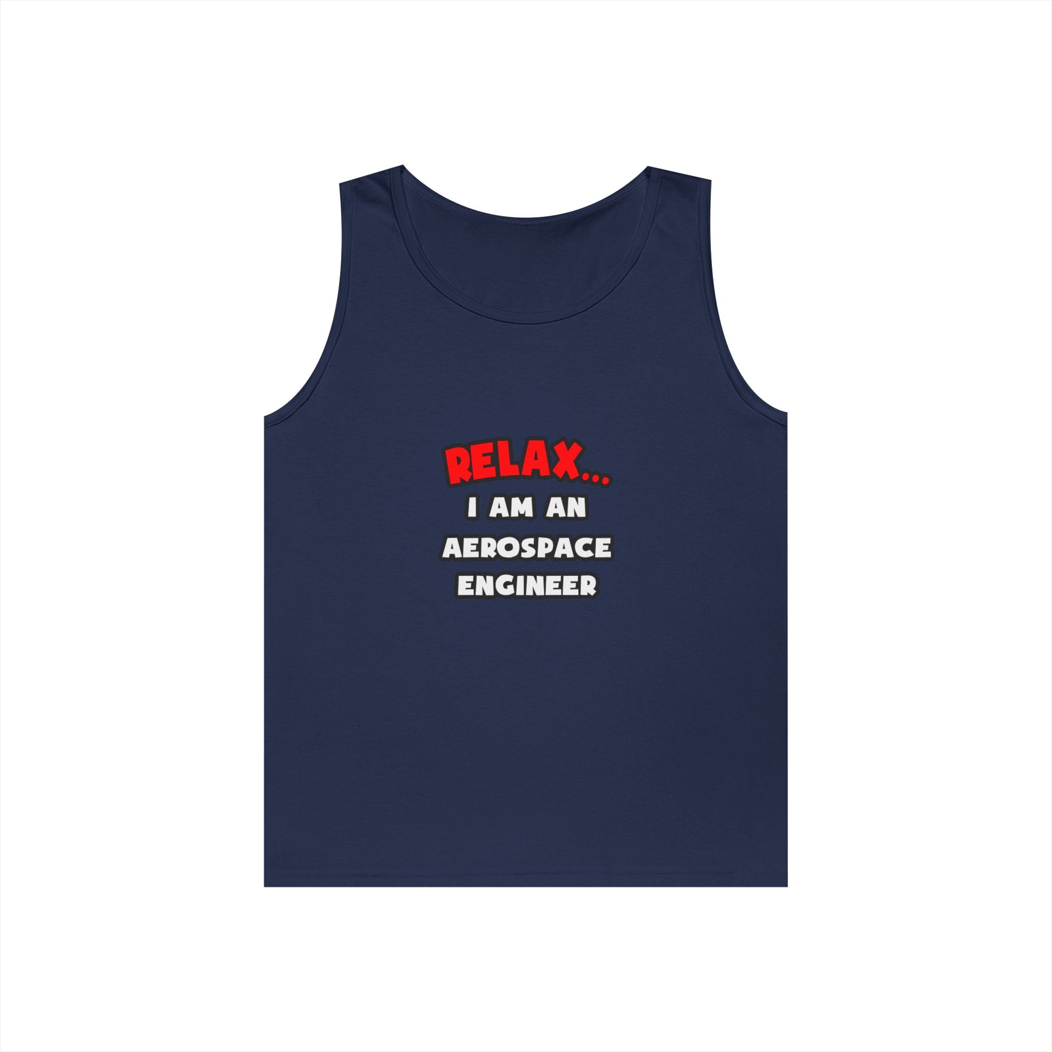 Relax ... I Am An Aerospace Engineer - Unisex Heavy Cotton Tank Top
