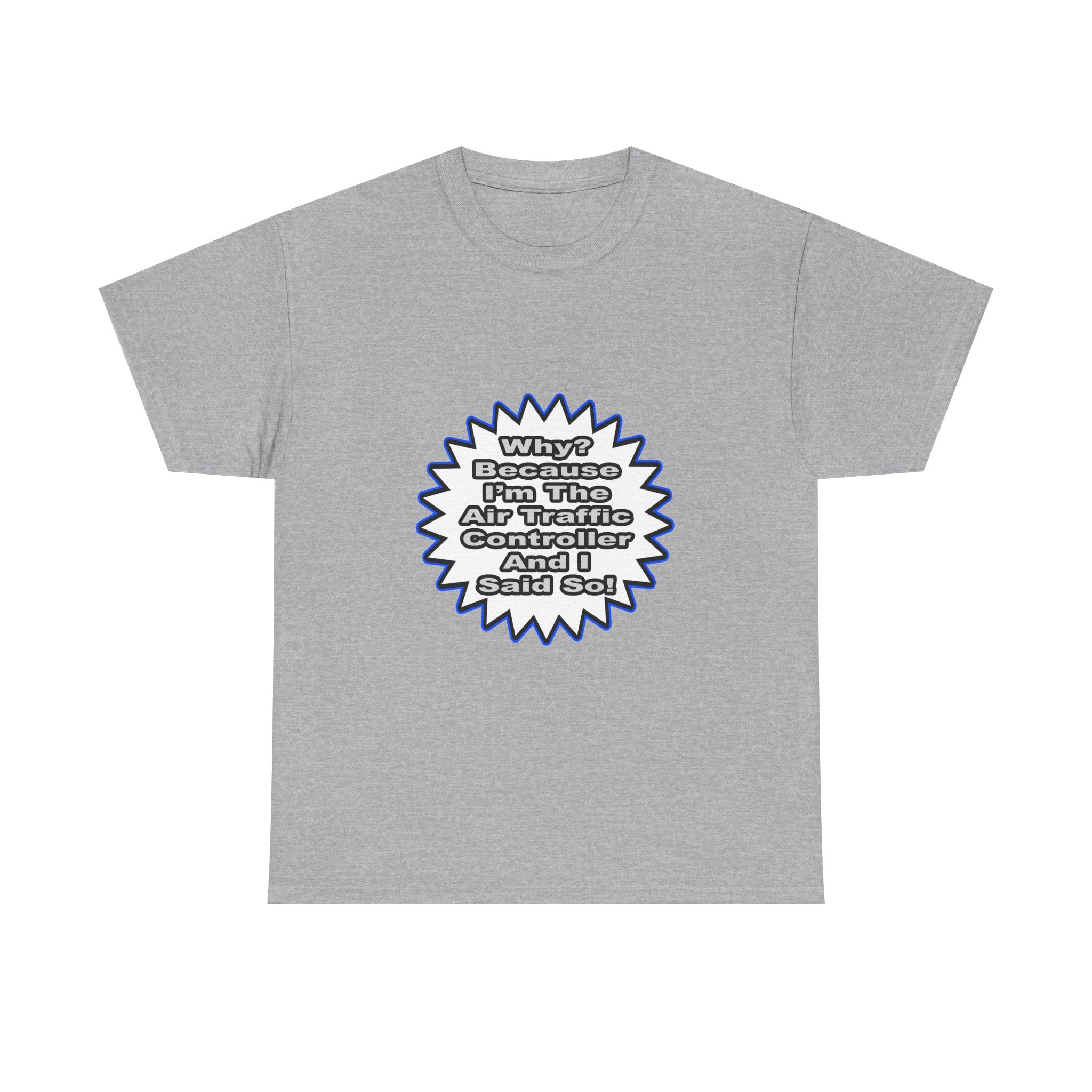 Air Traffic Controller...Because I Said So - Unisex Heavy Cotton Tee