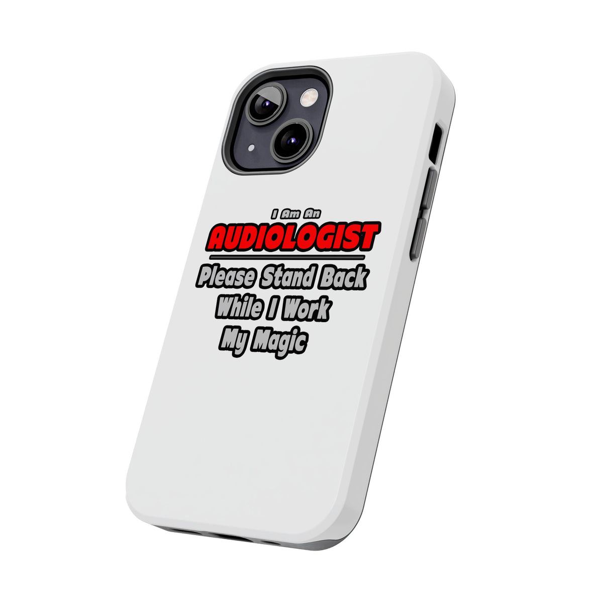 Audiologist ... Stand Back ... Work My Magic - Tough Phone Cases