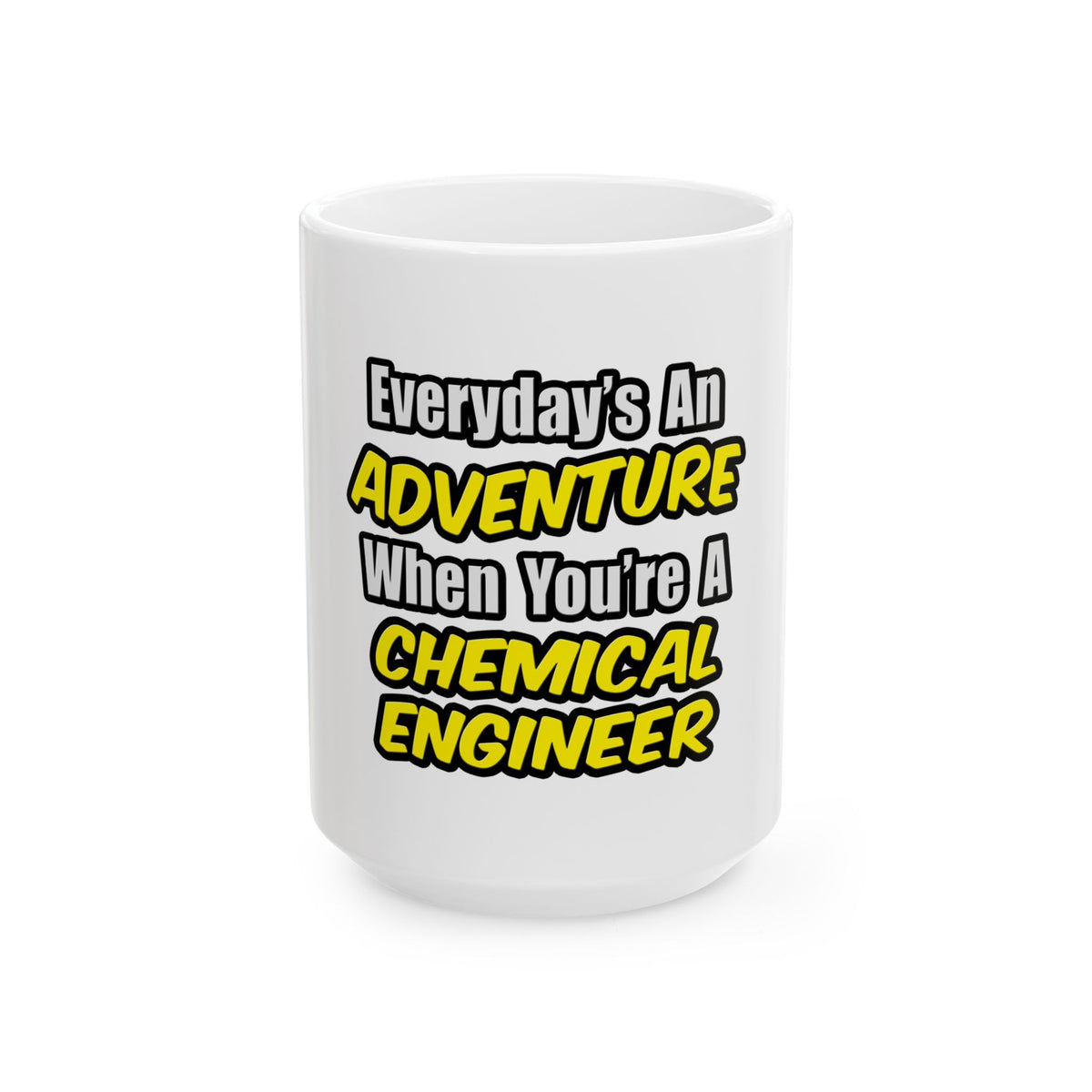 Everyday's An Adventure...Chemical Engineer - Ceramic Mug, (11oz, 15oz)