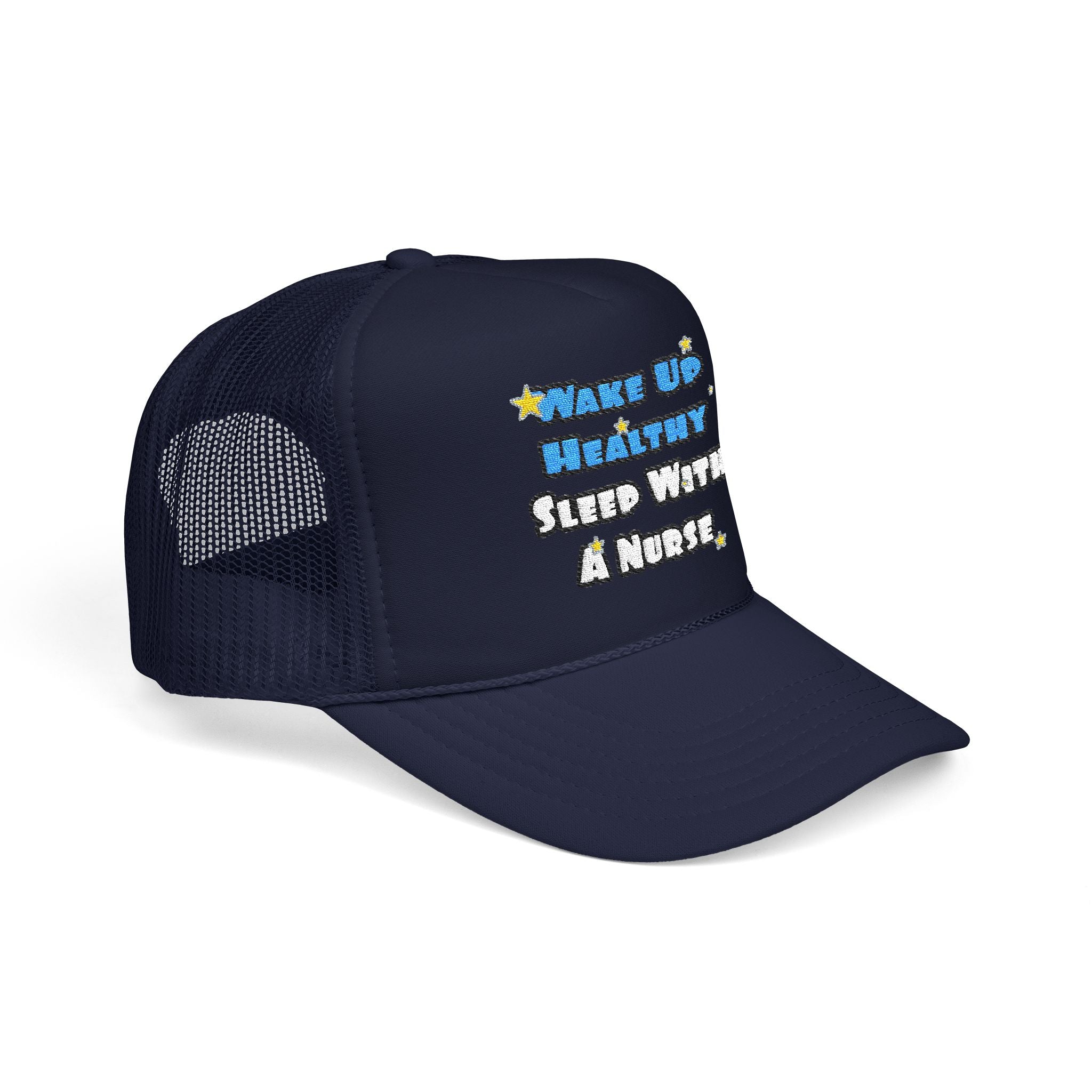 Wake Up Healthy...Sleep With a Nurse - Foam Trucker Hat