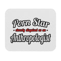 Porn Star...Anthropologist - Mouse Pad (Rectangle)