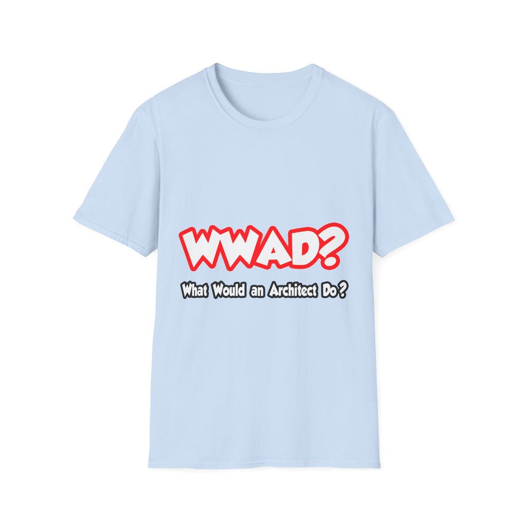 WWAD...What Would an Architect Do - Unisex Softstyle T-Shirt