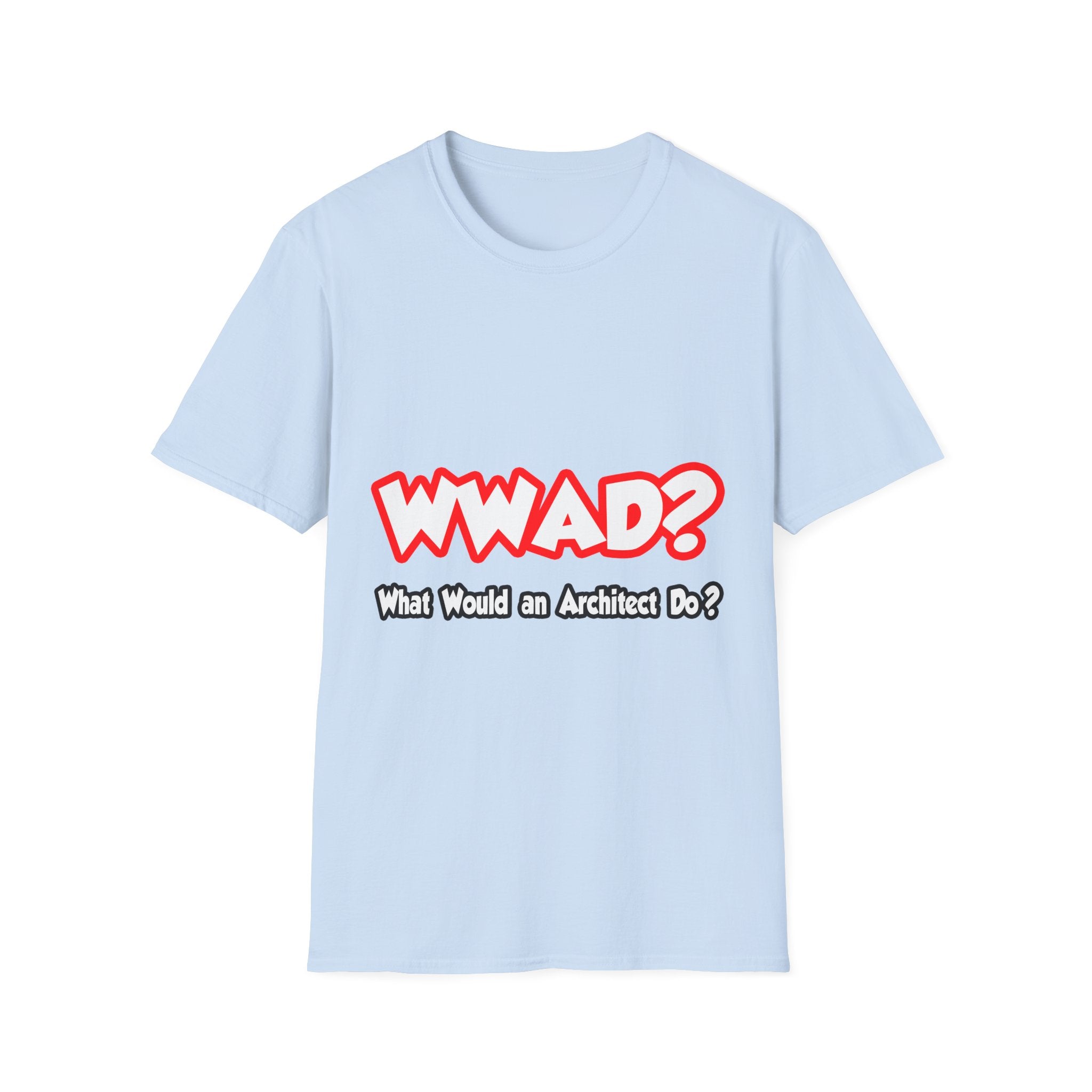 WWAD...What Would an Architect Do - Unisex Softstyle T-Shirt