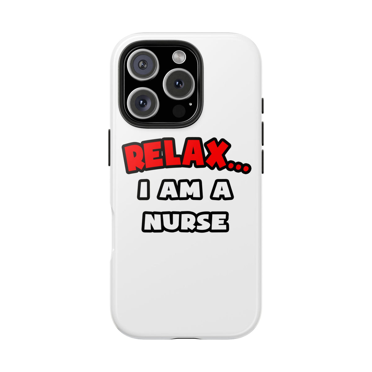 Relax ... I Am A Nurse - Tough Phone Cases