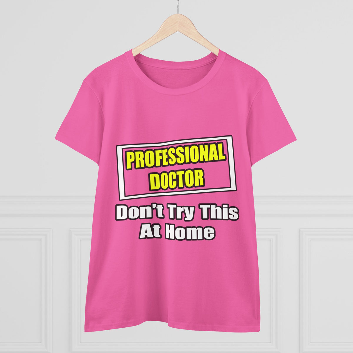 Professional Doctor...Don't Try This At Home - Women's Midweight Cotton Tee