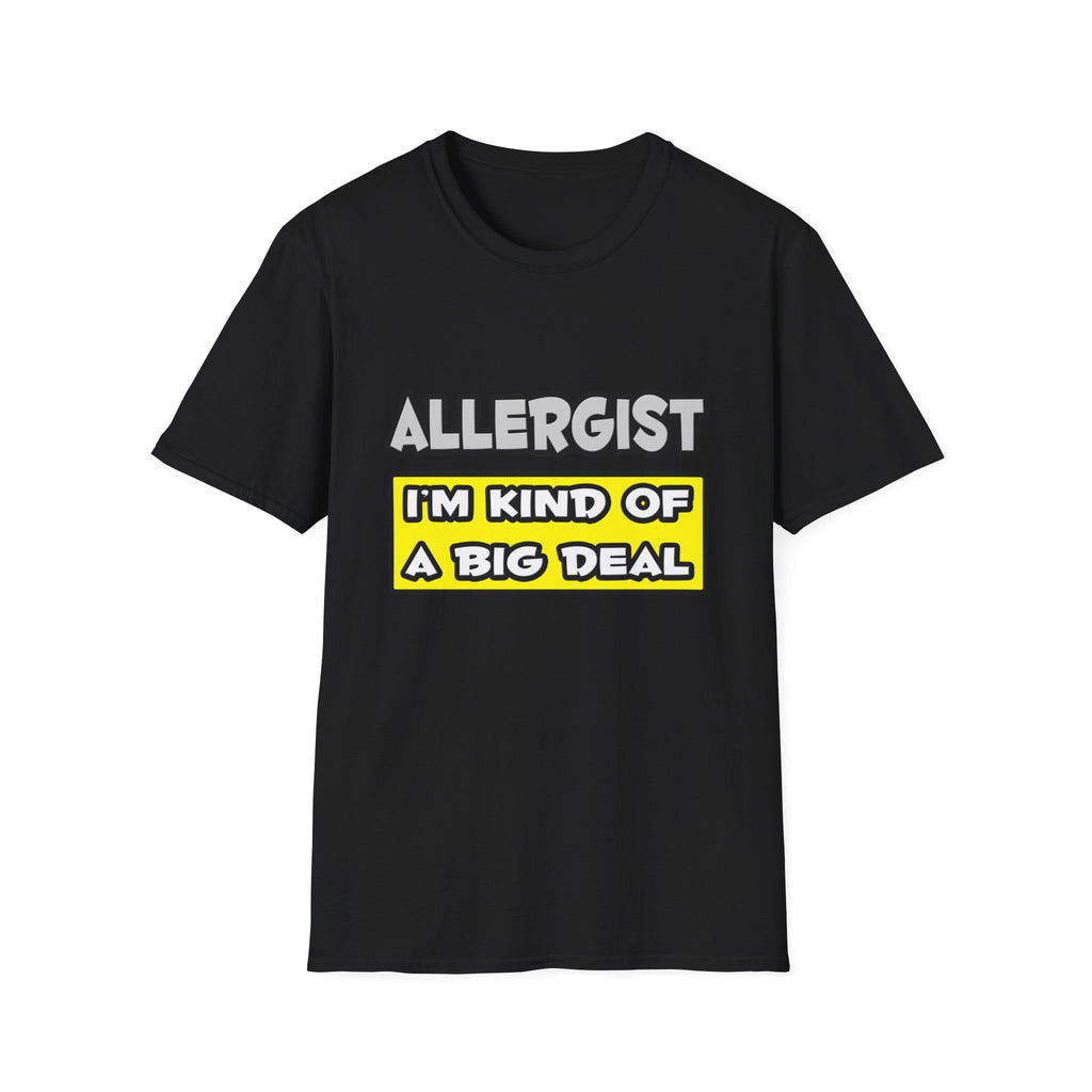 Allergist .. I'm Kind of a Big Deal - Unisex Softstyle T-Shirt