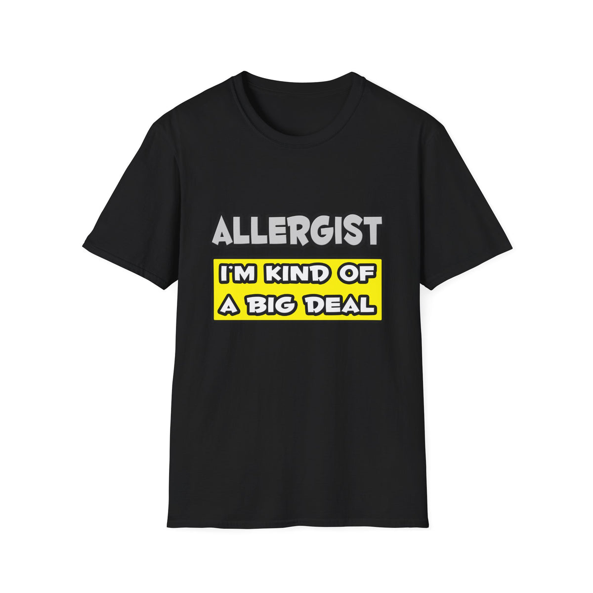 Allergist .. I'm Kind of a Big Deal - Unisex Softstyle T-Shirt