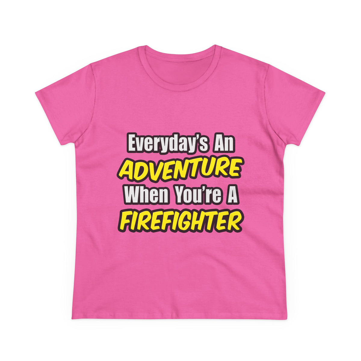 Everyday's An Adventure...Firefighter - Women's Midweight Cotton Tee