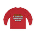 You'd Drink Too...Administrative Assistant - Unisex Ultra Cotton Long Sleeve Tee