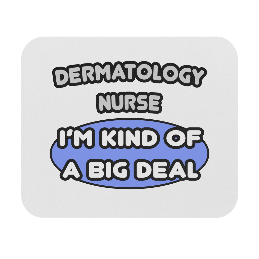 Dermatology Nurse ... I'm Kind of a Big Deal - Mouse Pad (Rectangle)