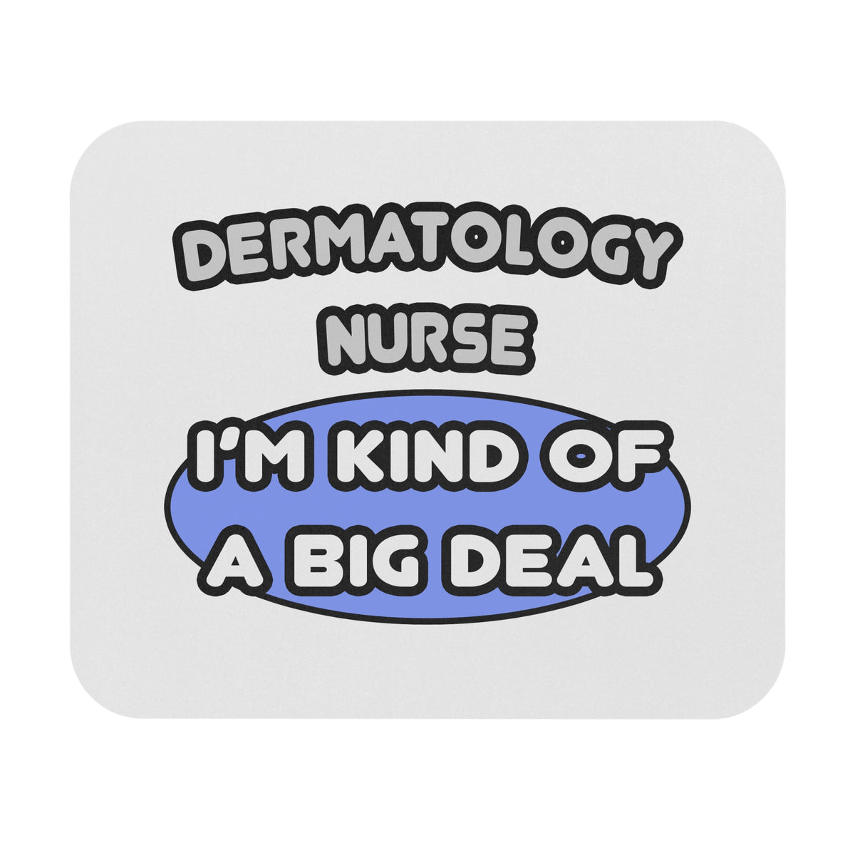 Dermatology Nurse ... I'm Kind of a Big Deal - Mouse Pad (Rectangle)