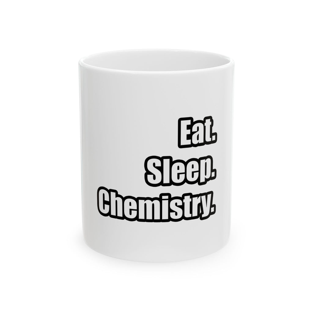 Eat. Sleep. Chemistry - Ceramic Mug, (11oz, 15oz)