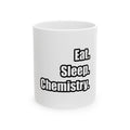 Eat. Sleep. Chemistry - Ceramic Mug, (11oz, 15oz)