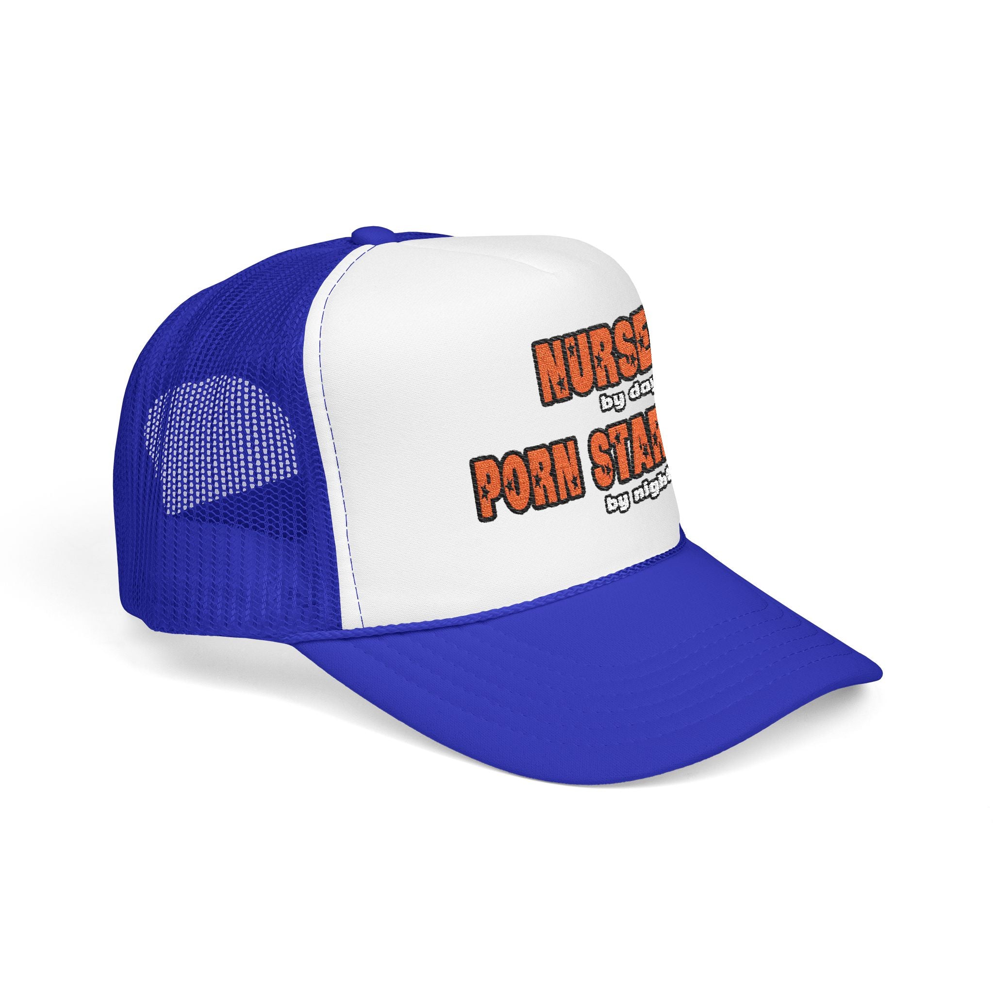 Nurse By Day...Porn Star By Night - Foam Trucker Hat
