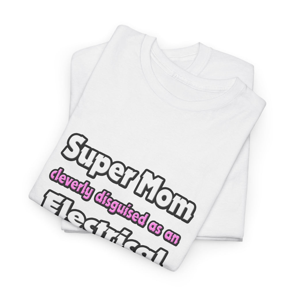 Super Mom ... Electrical Engineer - Unisex Heavy Cotton Tee