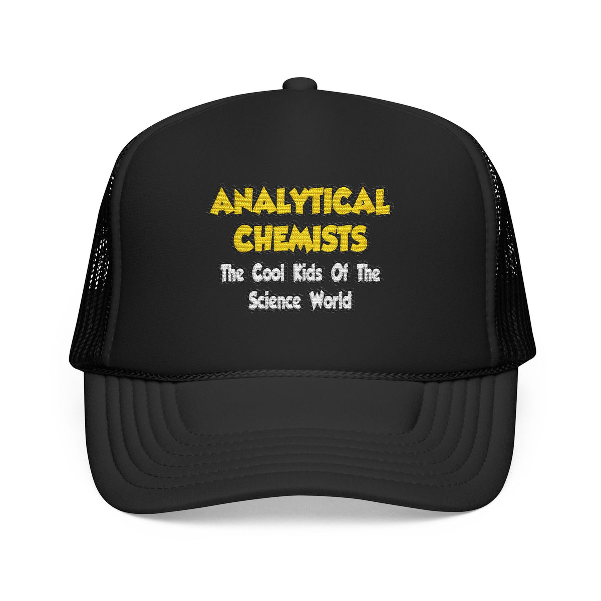 Analytical Chemists...Cool Kids Science World - Foam Trucker Hat