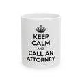 Keep Calm and Call an Attorney - Ceramic Mug, (11oz, 15oz)