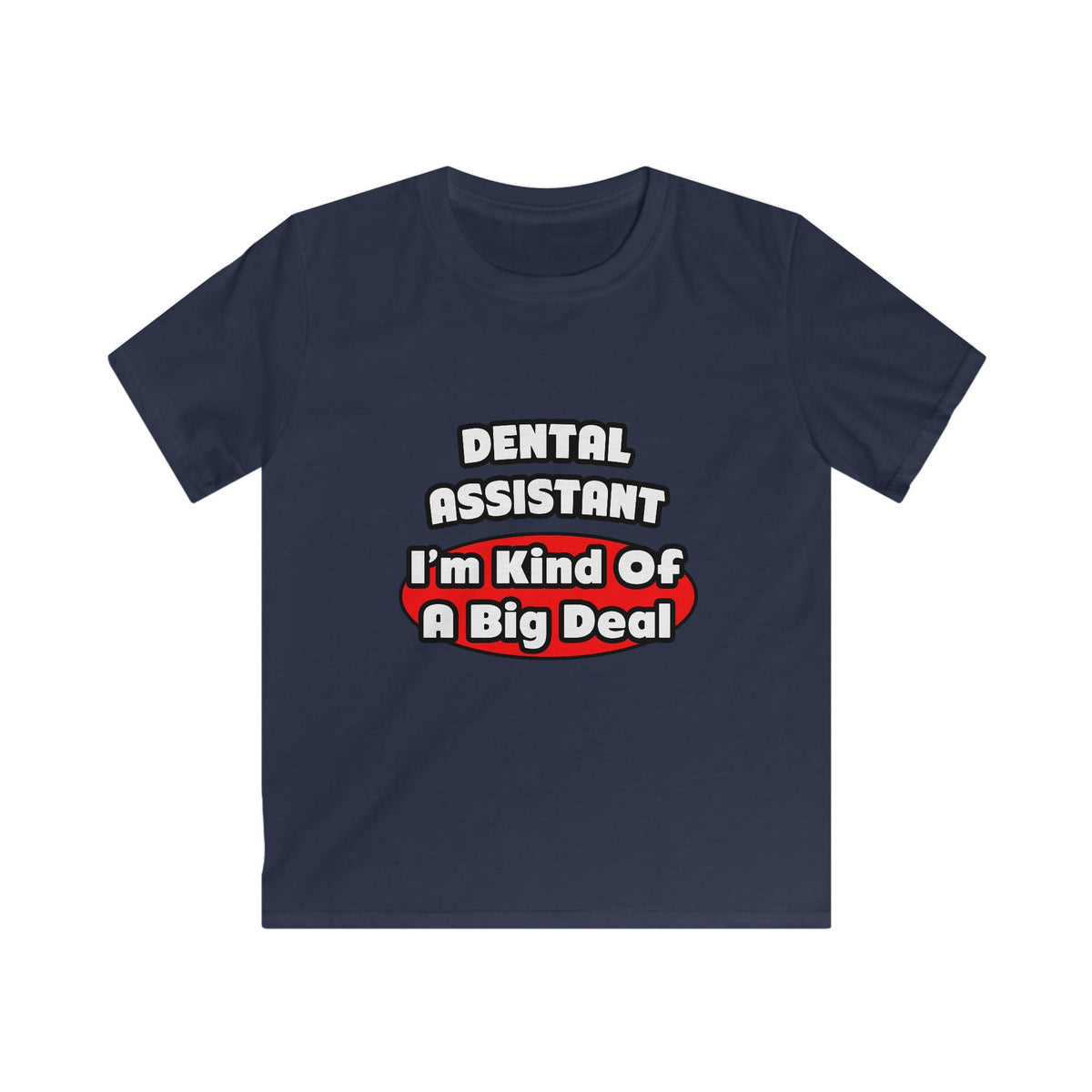 Dental Assistant...Big Deal - Kids Softstyle Tee