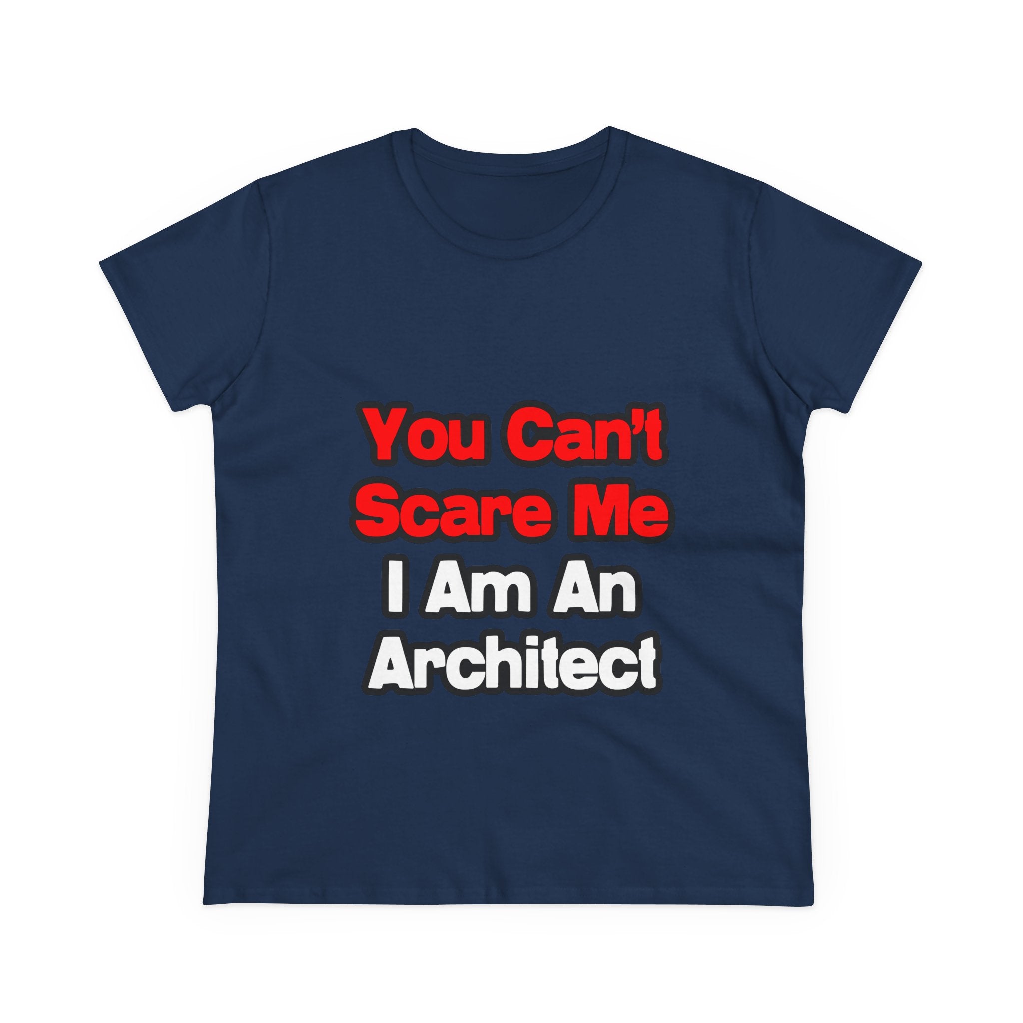 You Can't Scare Me...Architect - Women's Midweight Cotton Tee