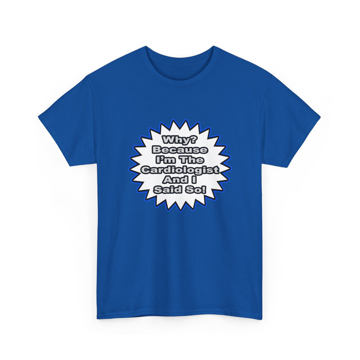 Cardiologist...Because I Said So - Unisex Heavy Cotton Tee