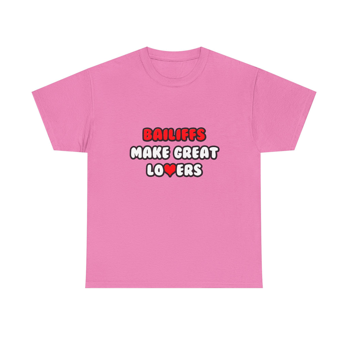 Bailiffs Make Great Lovers - Unisex Heavy Cotton Tee