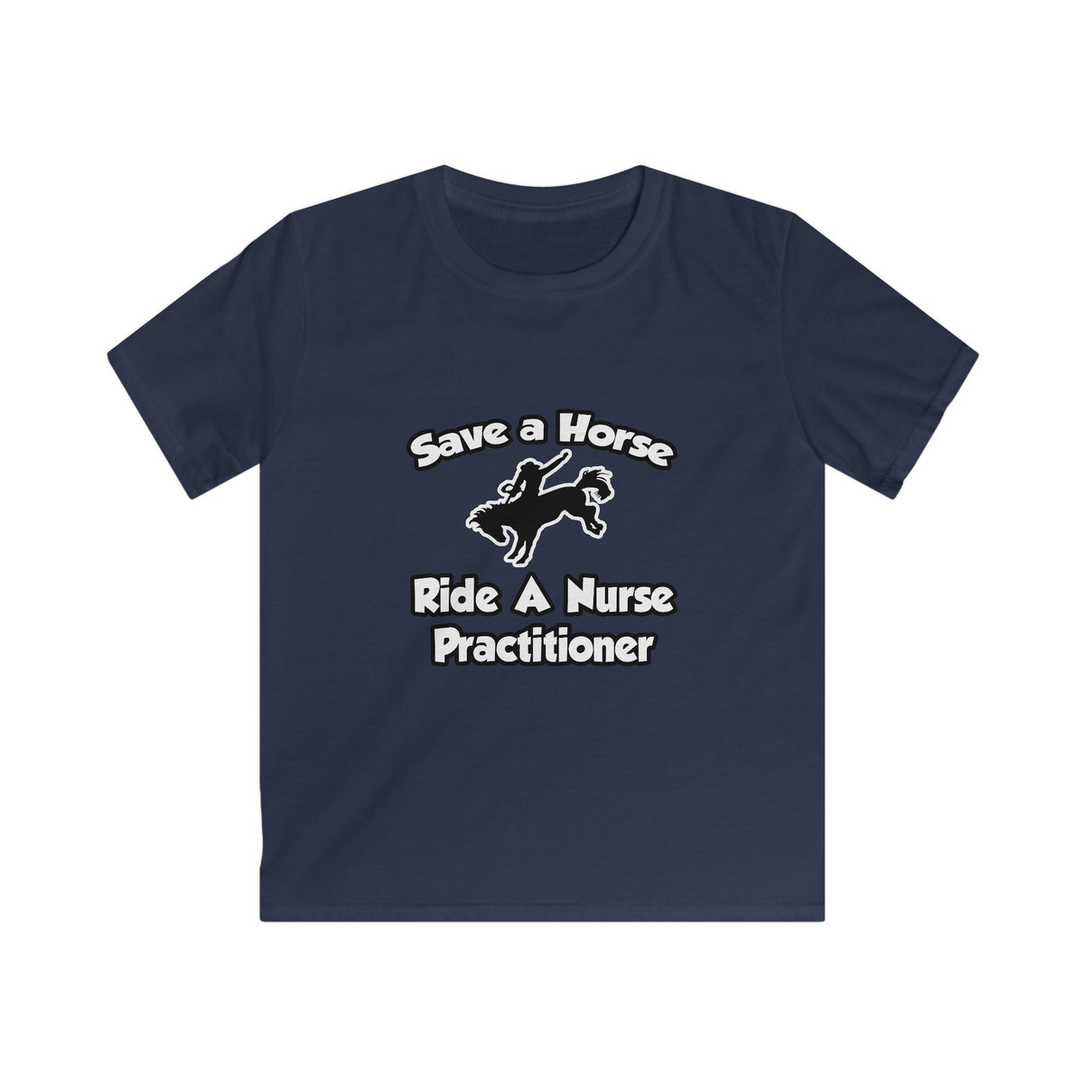 Save a Horse, Ride a Nurse Practitioner - Kids Softstyle Tee