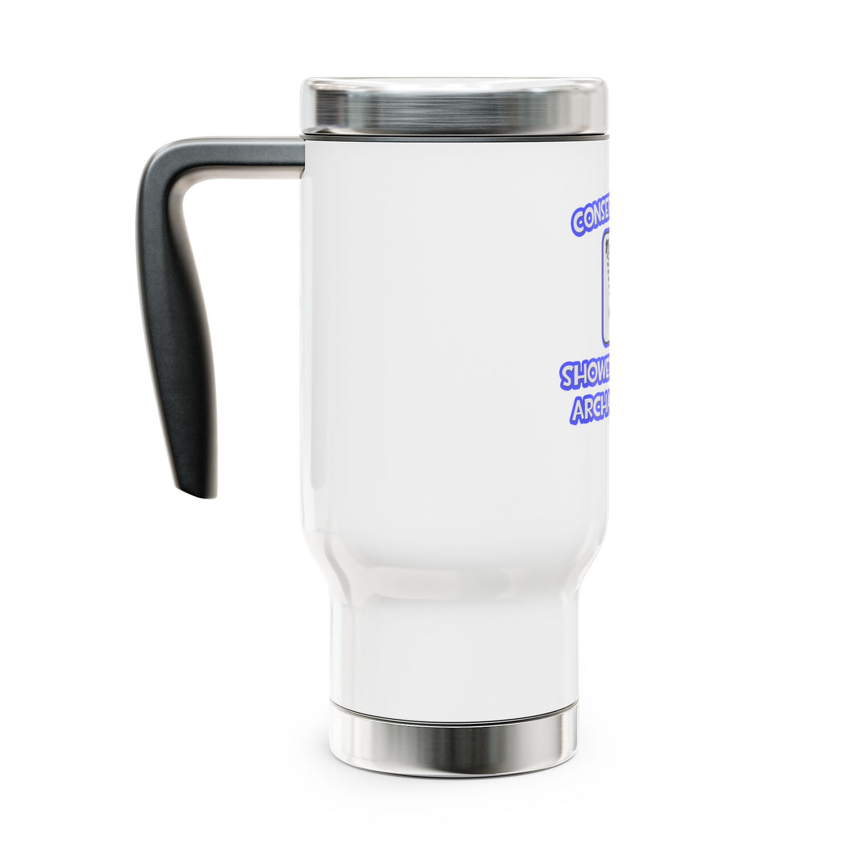Conserve Water .. Shower With an Archaeologist - Stainless Steel Travel Mug with Handle, 14oz
