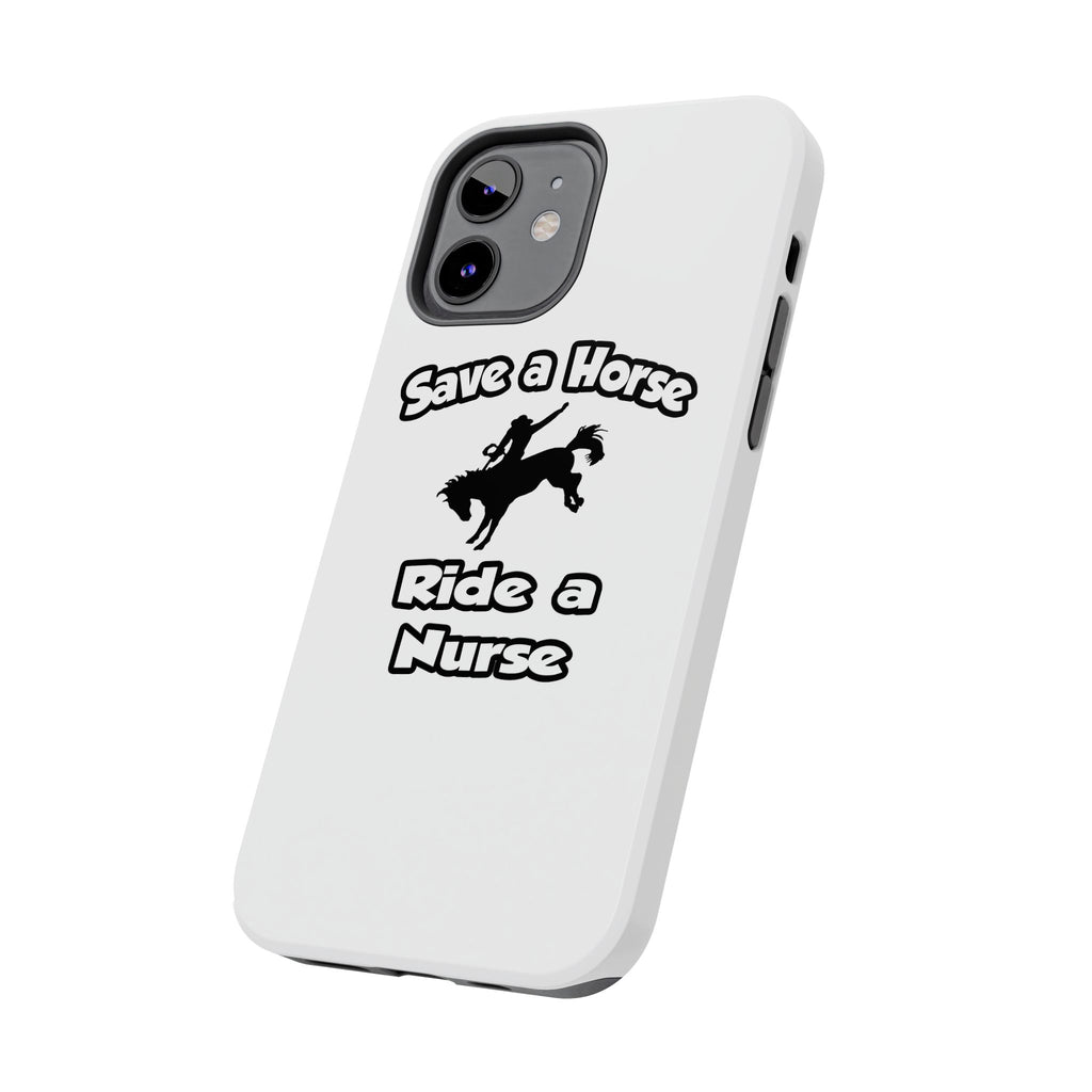 Save a Horse .. Ride a Nurse - Tough Phone Cases