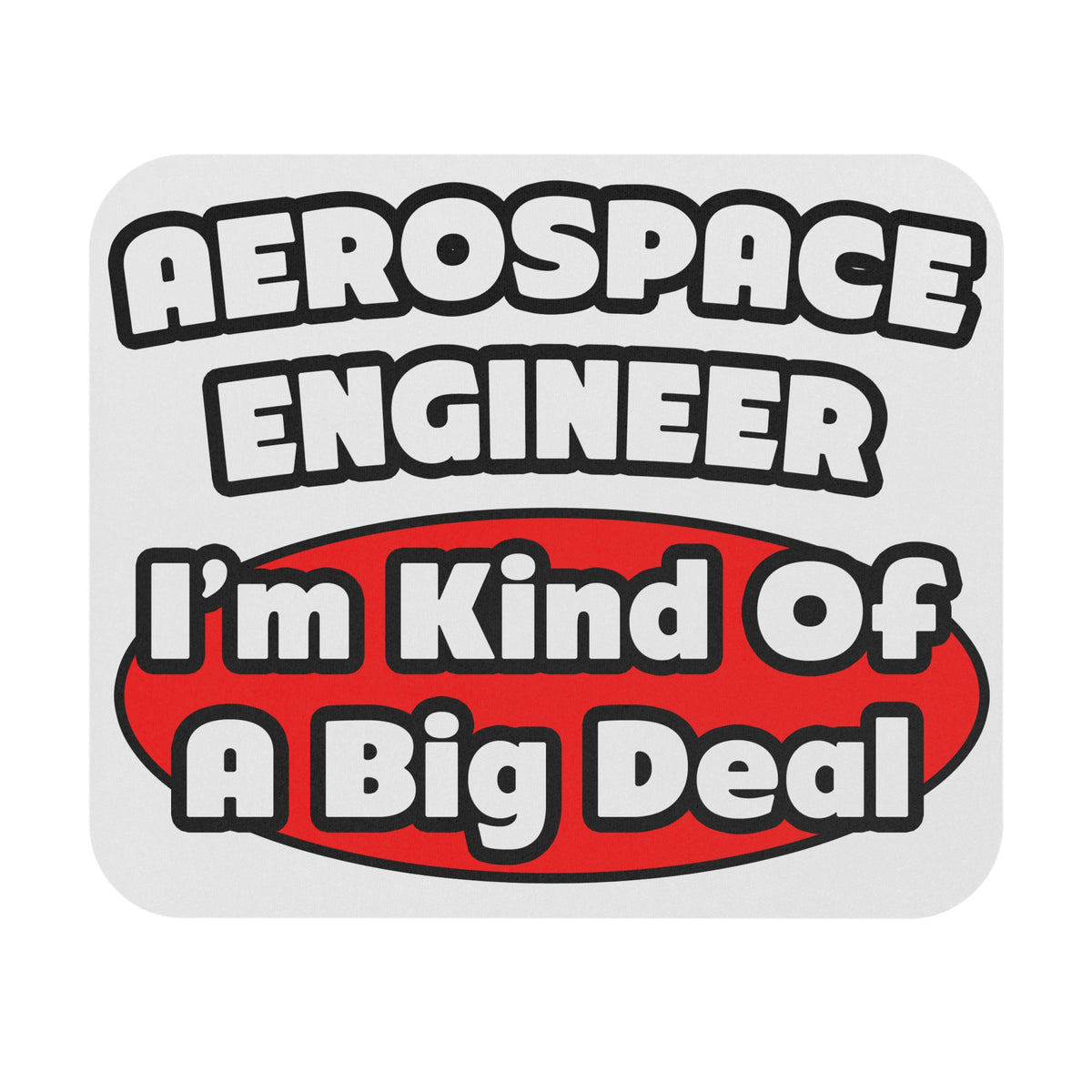 Aerospace Engineer...Big Deal - Mouse Pad (Rectangle)