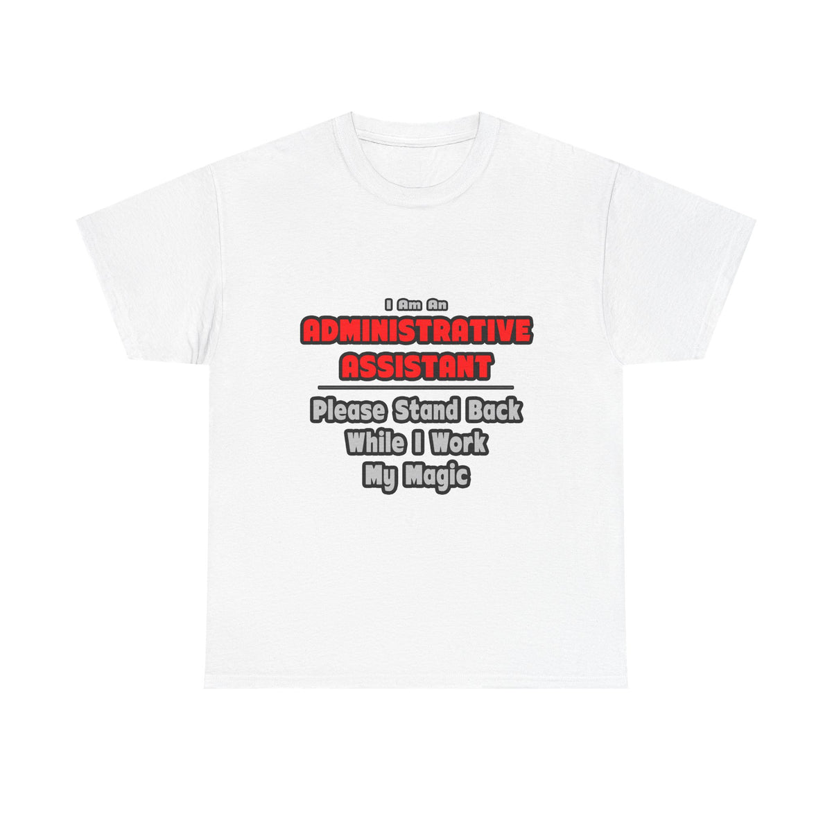 Administrative Assistant...Work My Magic - Unisex Heavy Cotton Tee