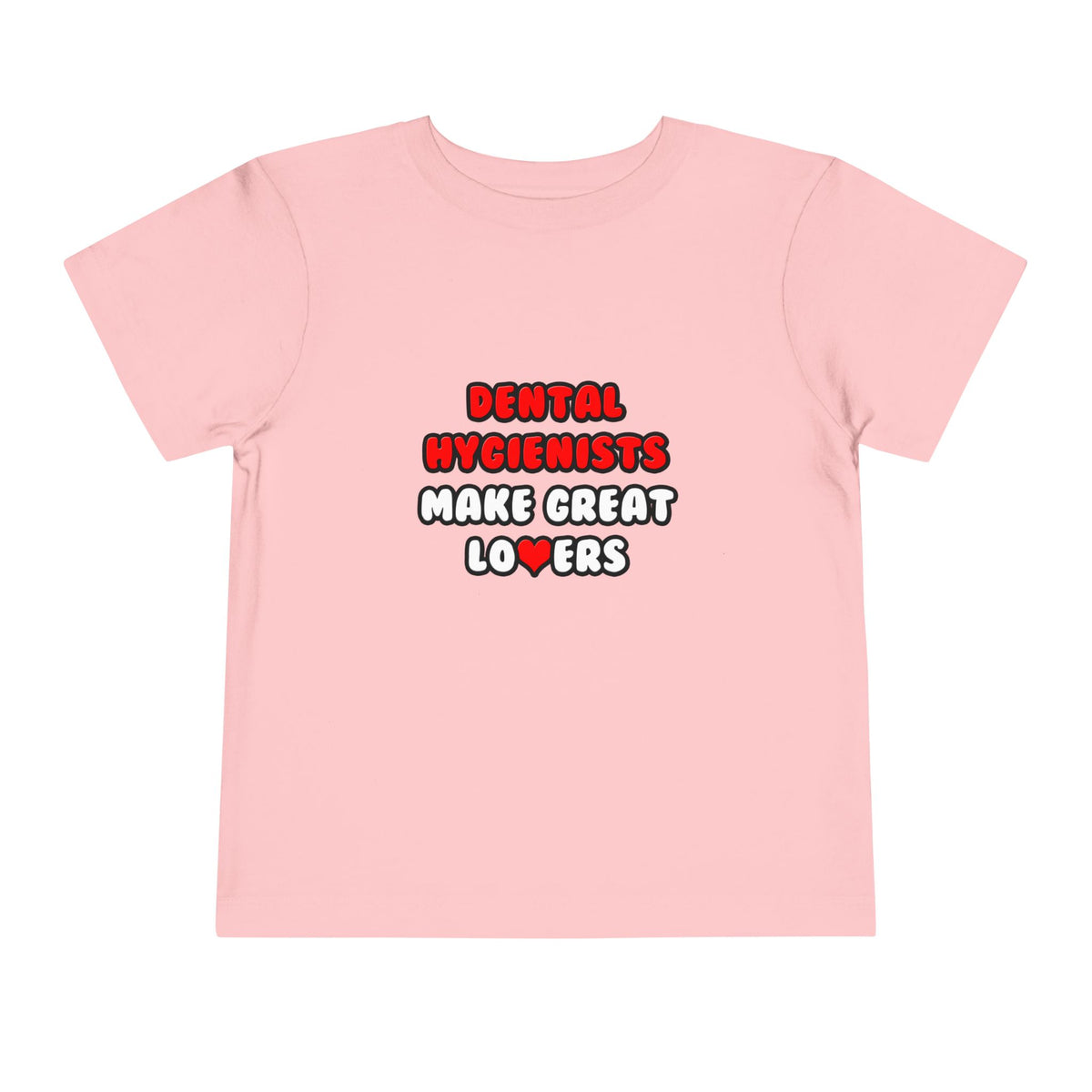 Dental Hygienists Make Great Lovers - Toddler Short Sleeve Tee