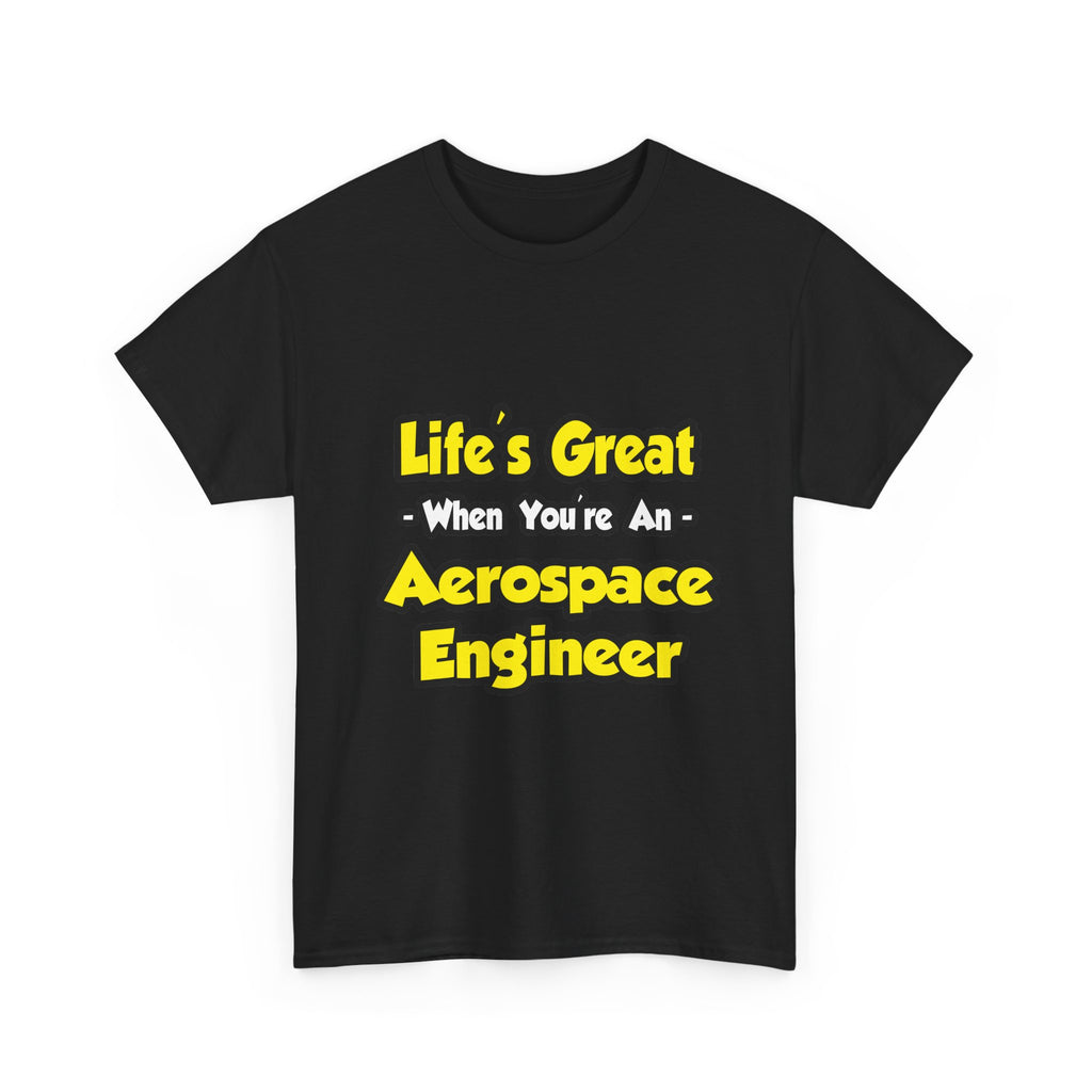 Life's Great...Aerospace Engineer - Unisex Heavy Cotton Tee