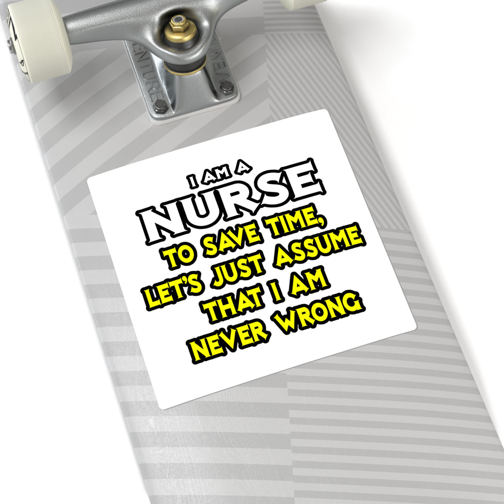 Nurse...Assume I Am Never Wrong - Square Stickers