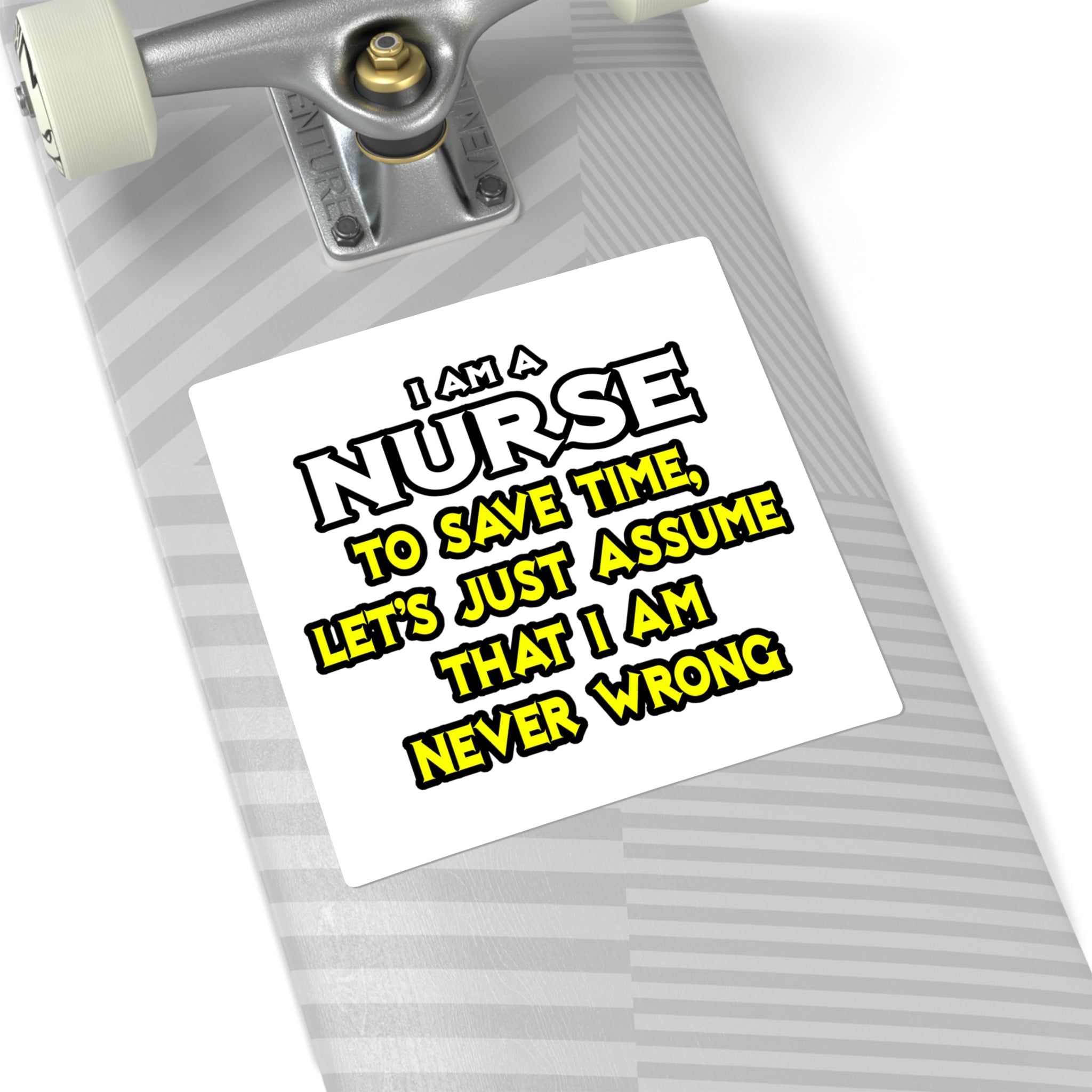 Nurse...Assume I Am Never Wrong - Square Stickers