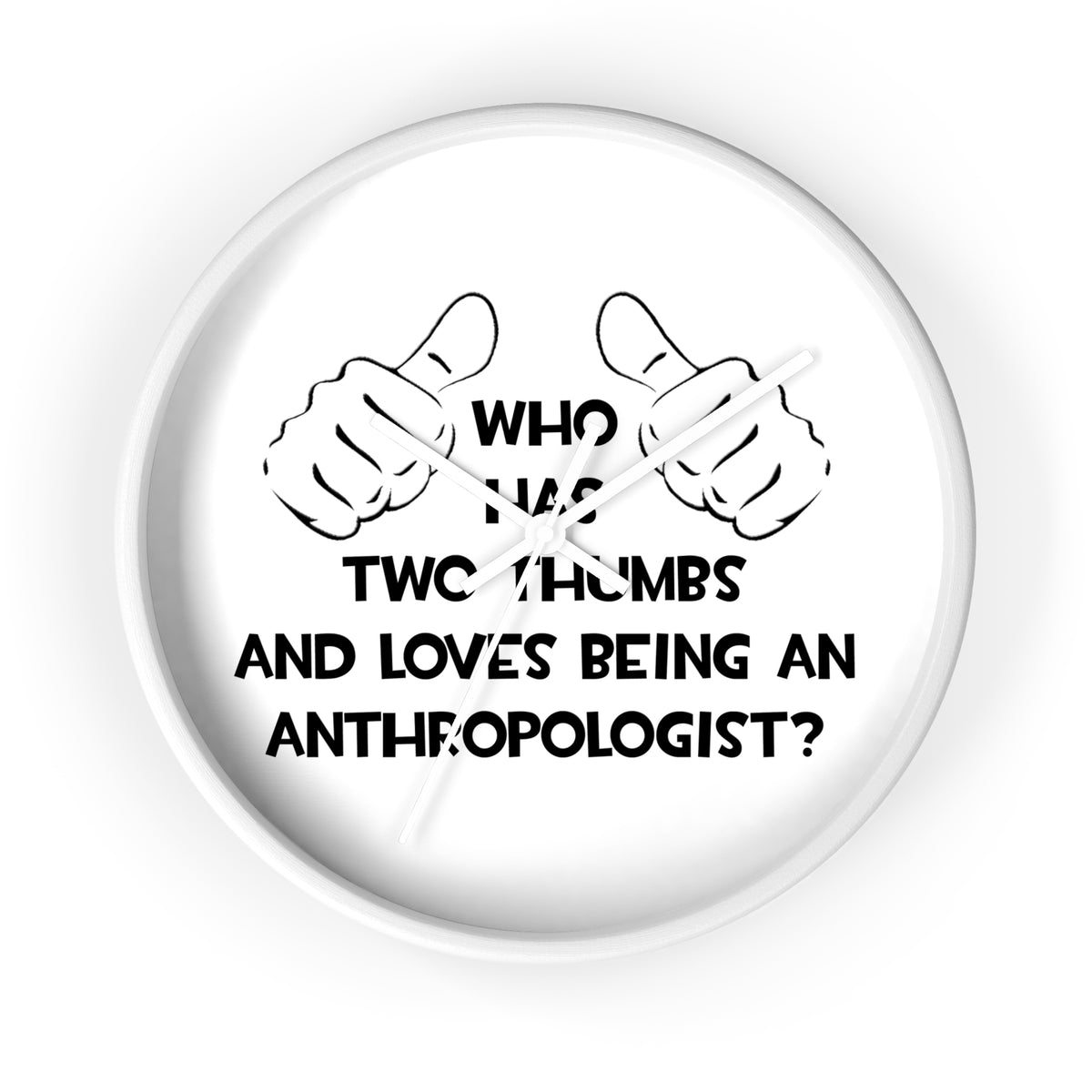 Two Thumbs and Loves Being an Anthropologist - Wall Clock