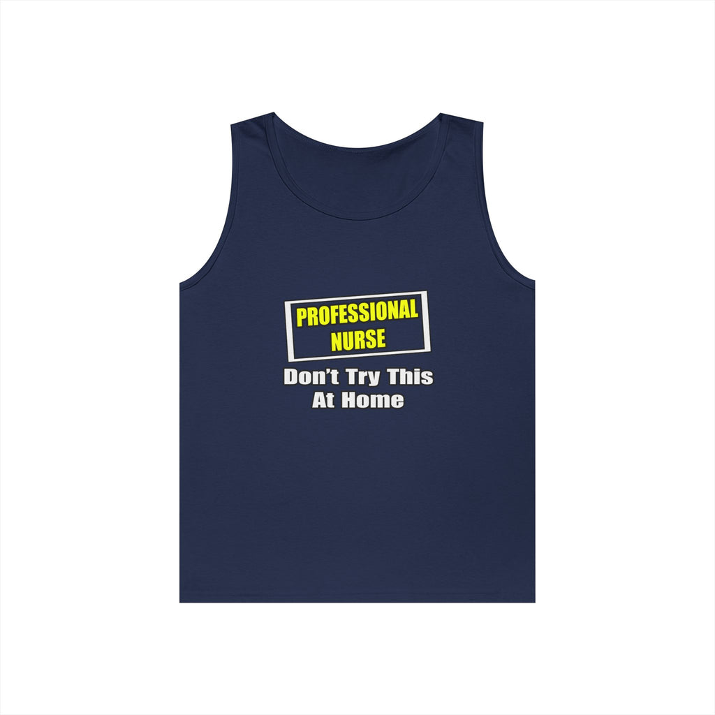 Professional Nurse...Don't Try This At Home - Unisex Heavy Cotton Tank Top