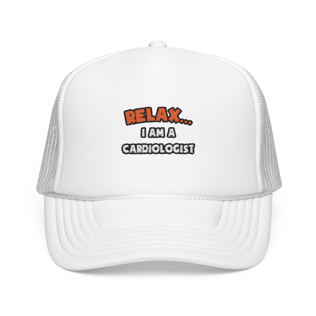 Relax ... I Am a Cardiologist - Foam Trucker Hat