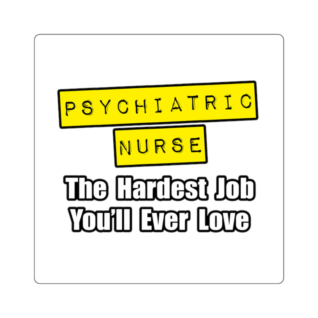 Psychiatric Nurse...Hardest Job You'll Ever Love - Square Stickers