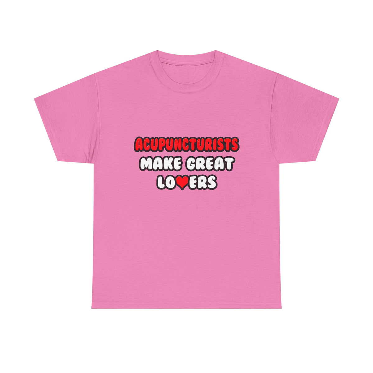 Acupuncturists Make Great Lovers - Unisex Heavy Cotton Tee