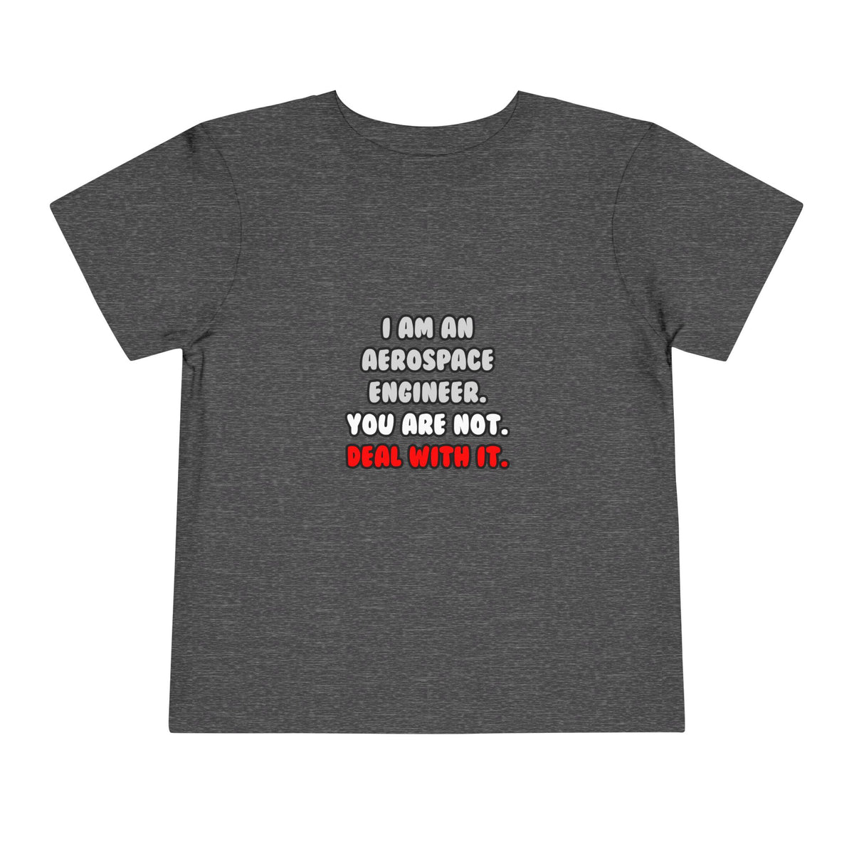 Deal With It ... Funny Aerospace Engineer - Toddler Short Sleeve Tee